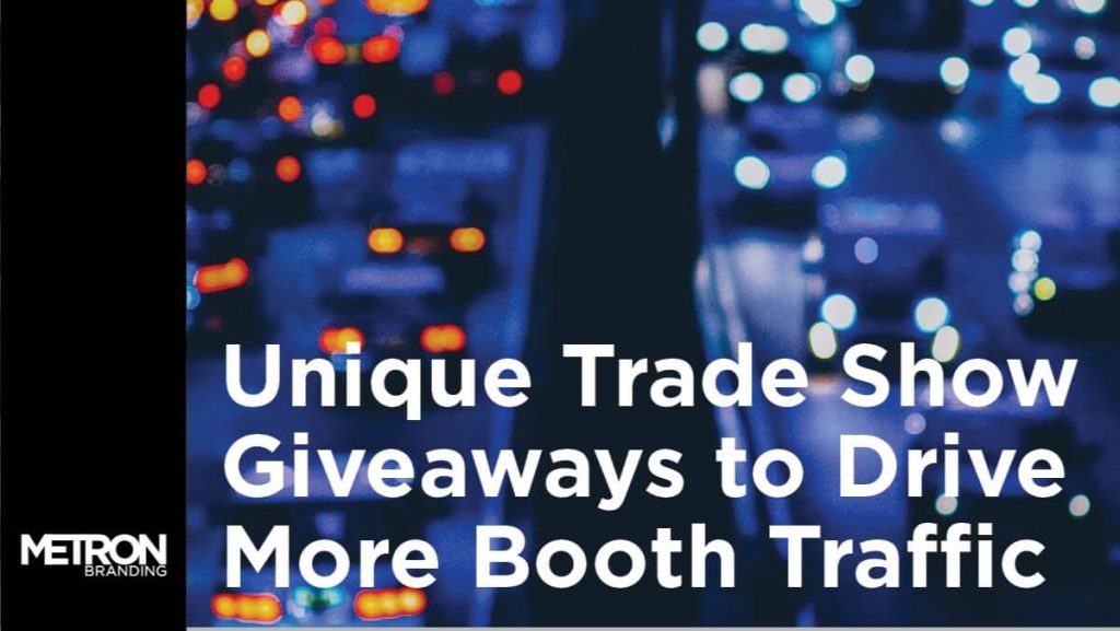 Unique Trade Show Giveaways to Drive More Booth Traffic